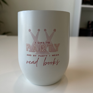 "I like to party and by party I mean read books" wine glass